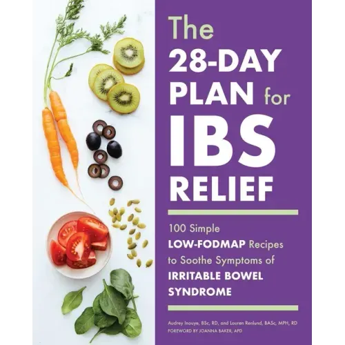 The 28-Day Plan for Ibs Relief: 100 Simple Low-Fodmap Recipes to Soothe Symptoms of Irritable Bowel Syndrome - Paperback