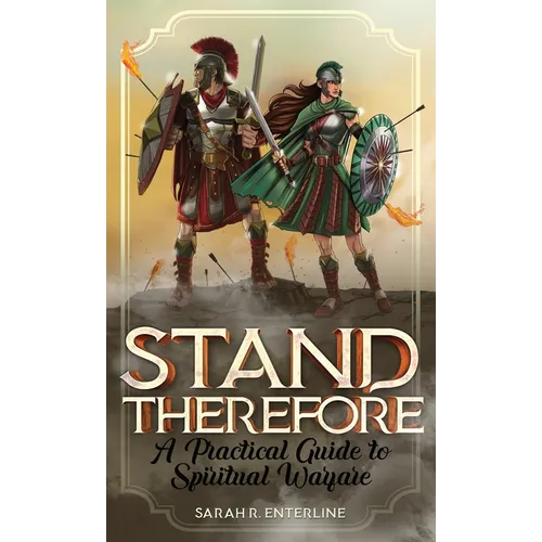 Stand Therefore: A Practical Guide to Spiritual Warfare - Paperback