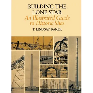 Building the Lone Star: An Illustrated Guide to Historic Sites - Paperback