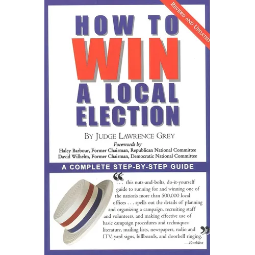 How To Win A Local Election, Revised: A Complete Step-by-Step Guide - Paperback