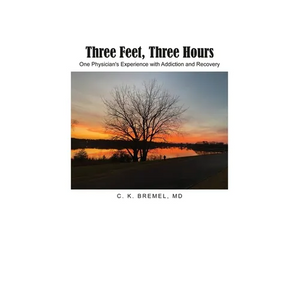 Three Feet, Three Hours: One Physician's Experience with Addiction and Recovery - Paperback
