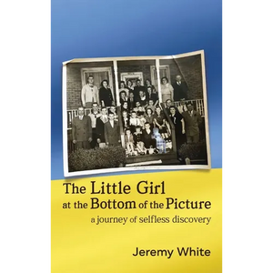 The Little Girl at the Bottom of the Picture: A Journey of Selfless Discovery - Hardcover