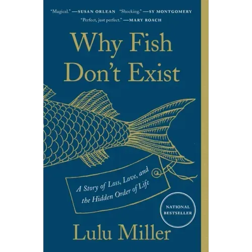 Why Fish Don't Exist: A Story of Loss, Love, and the Hidden Order of Life