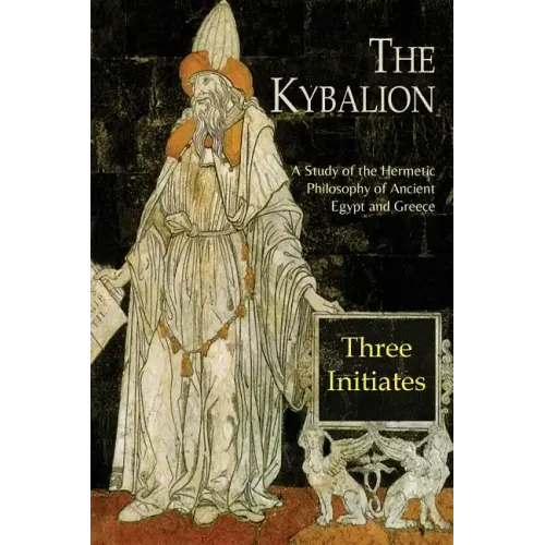 The Kybalion: A Study of The Hermetic Philosophy of Ancient Egypt and Greece - Paperback