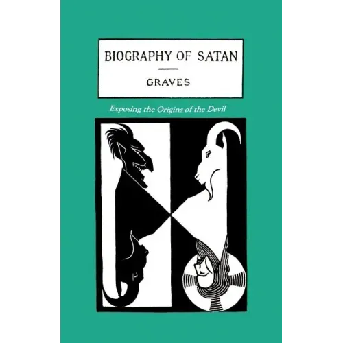 The Biography of Satan: Exposing the Origins of the Devil