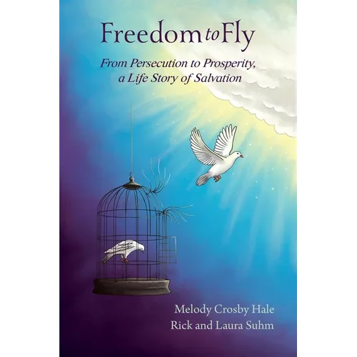Freedom to Fly: From Persecution to Prosperity, a Life Story of Salvation - Paperback