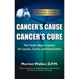 Cancer's Cause, Cancer's Cure: The Truth about Cancer, Its Causes, Cures, and Prevention - Hardcover