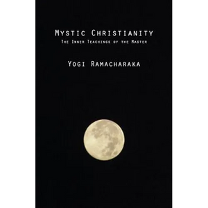 Mystic Christianity: The Inner Teachings of the Master - Paperback