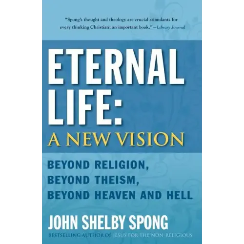 Eternal Life: A New Vision: Beyond Religion, Beyond Theism, Beyond Heaven and Hell - Paperback