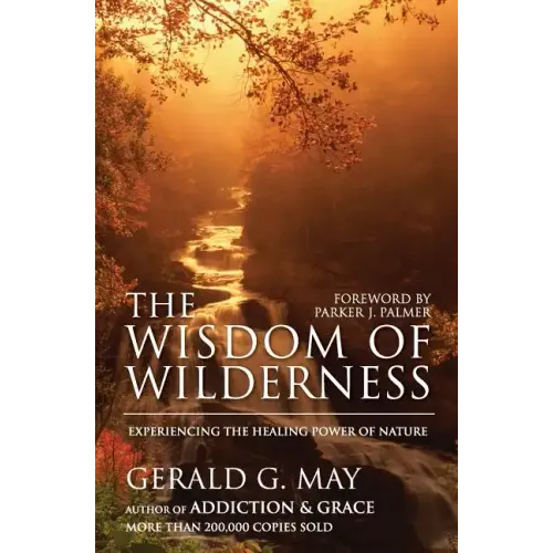 The Wisdom of Wilderness: Experiencing the Healing Power of Nature - Paperback