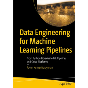 Data Engineering for Machine Learning Pipelines: From Python Libraries to ML Pipelines and Cloud Platforms - Paperback