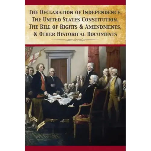 The Declaration Of Independence, United States Constitution, Bill Of Rights & Amendments - Paperback
