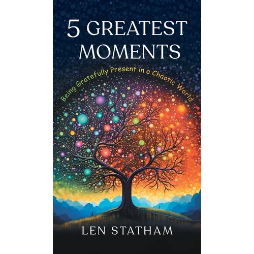 5 Greatest Moments: Being Gratefully Present in a Chaotic World - Hardcover
