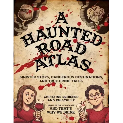 A Haunted Road Atlas: Sinister Stops, Dangerous Destinations, and True Crime Tales Volume 1 - Paperback