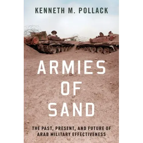 Armies of Sand: The Past, Present, and Future of Arab Military Effectiveness - Paperback