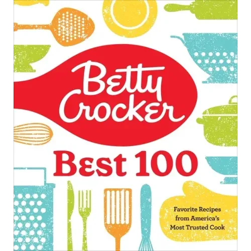 Betty Crocker Best 100: Favorite Recipes from America's Most Trusted Cook - Hardcover