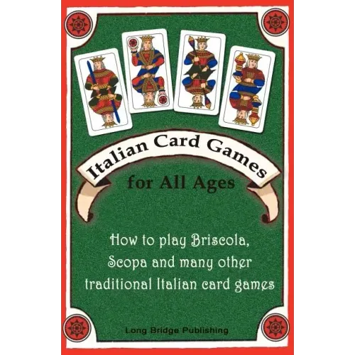 Italian Card Games for All Ages: How to Play Briscola, Scopa and Many Other Traditional Italian Card Games - Paperback