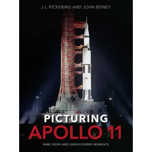 Picturing Apollo 11: Rare Views and Undiscovered Moments - Hardcover