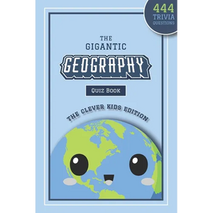 The Gigantic Geography Quiz Book: The Clever Kids Edition: 444 Trivia Questions Across 15+ Brain-Teasing Themed Rounds To Inspire Your Child's Curiosi - Paperback