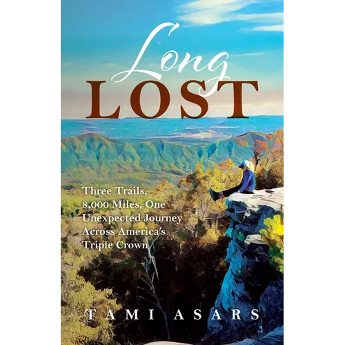 Long Lost: Three Trails, 8,000 Miles, One Unexpected Journey Across America's Triple Crown - Paperback
