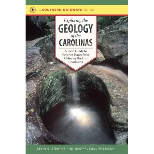 Exploring the Geology of the Carolinas: A Field Guide to Favorite Places from Chimney Rock to Charleston - Paperback