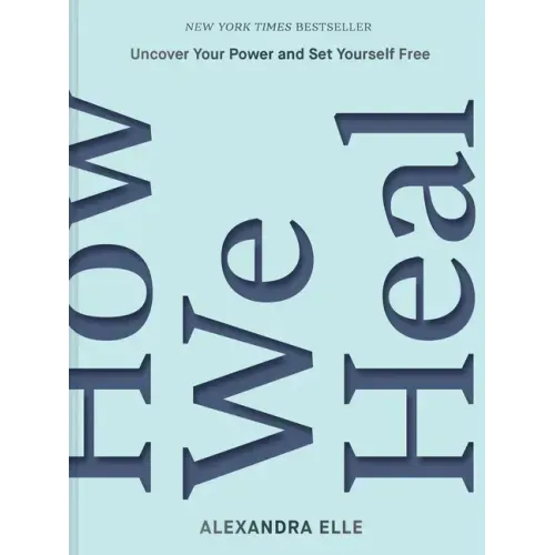 How We Heal: Uncover Your Power and Set Yourself Free - Hardcover