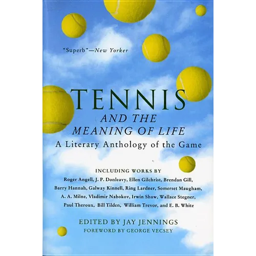 Tennis and the Meaning of Life: A Literary Anthology of the Game - Paperback