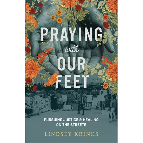 Praying with Our Feet: Pursuing Justice and Healing on the Streets - Paperback