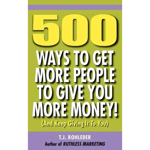 500 Ways to Get More People to Give You More Money! - Hardcover