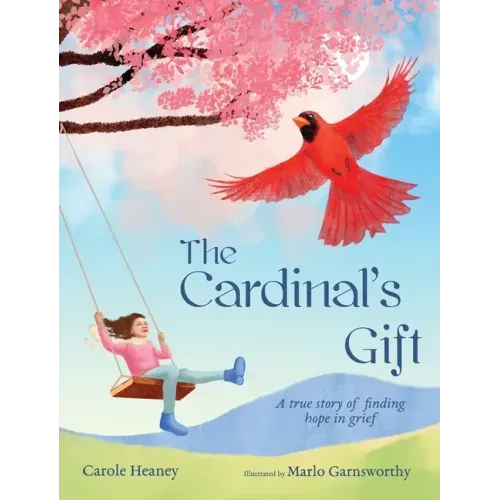 The Cardinal's Gift: A True Story of Finding Hope in Grief - Hardcover