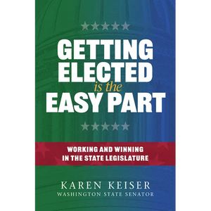 Getting Elected Is the Easy Part: Working and Winning in the State Legislature - Paperback