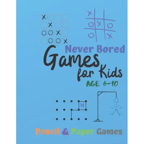 Games for Kids Age 6-10: NEVER BORED Paper & Pencil Games: 2 Player Activity Book - Tic-Tac-Toe, Dots and Boxes - Noughts And Crosses (X and O)