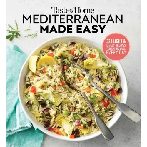 Taste of Home Mediterranean Made Easy: 321 Recipes for Light & Healthy Everyday Meals - Paperback