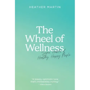 The Wheel of Wellness: 7 Habits of Healthy, Happy People - Paperback