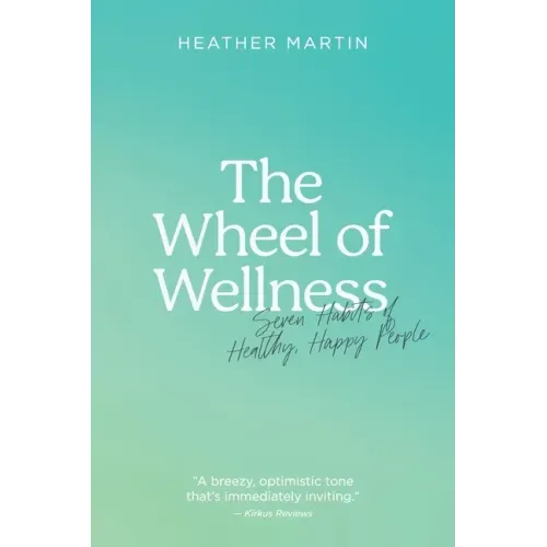 The Wheel of Wellness: 7 Habits of Healthy, Happy People - Paperback
