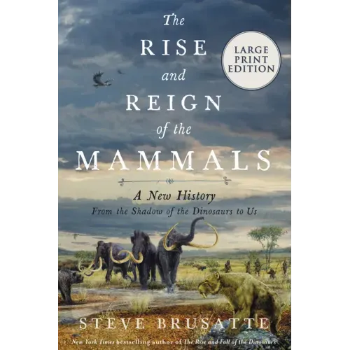 The Rise and Reign of the Mammals: A New History, from the Shadow of the Dinosaurs to Us - Paperback