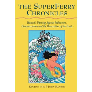 The Superferry Chronicles: Hawaii's Uprising Against Militarism, Commercialism, and the Desecration of the Earth - Paperback