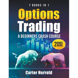 Options Trading: A Beginners Crash Course [7 BOOKS in 1] with Best Strategies and 1 # Guide to Become Pro at Trading Options Including BONUS Forex Tra - Paperback