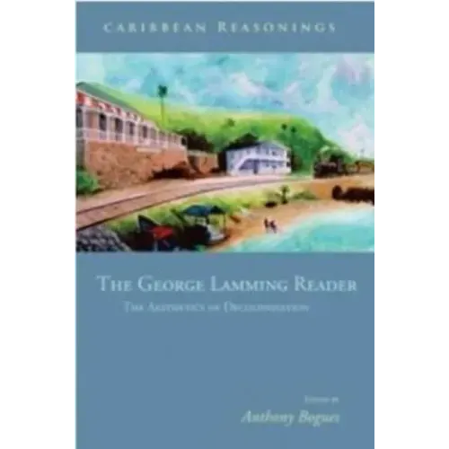 Caribbean Reasonings: The George Lamming Reader - The Aesthetics of Decolonisation - Paperback