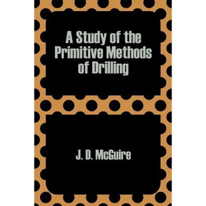 A Study of the Primitive Methods of Drilling - Paperback