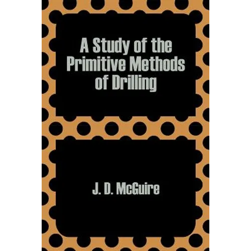A Study of the Primitive Methods of Drilling - Paperback
