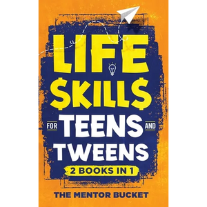 Life Skills for Teens and Tweens (2 Books in 1): How to Cook, Manage Money, Solve Problems, Develop Social Skills, and More - Important Skills Kids Ne - Hardcover
