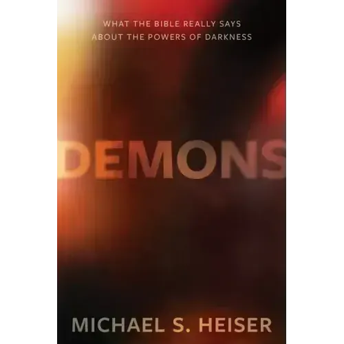 Demons: What the Bible Really Says about the Powers of Darkness - Hardcover