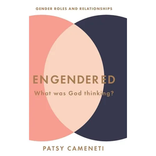 Engendered: What Was God Thinking? Gender Roles & Relationships - Hardcover
