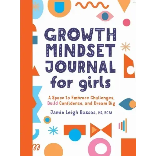 Growth Mindset Journal for Girls: A Space to Embrace Challenges, Build Confidence, and Dream Big - Paperback
