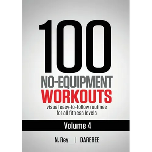 100 No-Equipment Workouts Vol. 4: Easy to Follow Darebee Home Workout Routines with Visual Guides for All Fitness Levels - Paperback