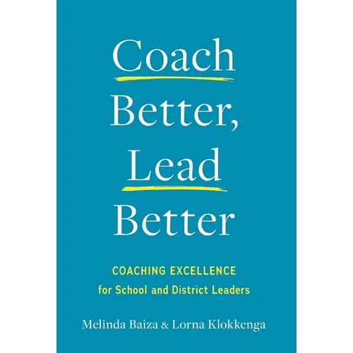Coach Better, Lead Better: Coaching Excellence for School and District Leaders - Hardcover