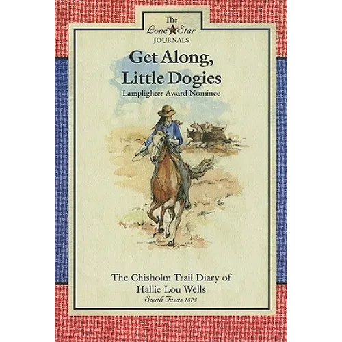 Get Along, Little Dogies: The Chisholm Trail Diary of Hallie Lou Wells: South Texas, 1878 - Paperback