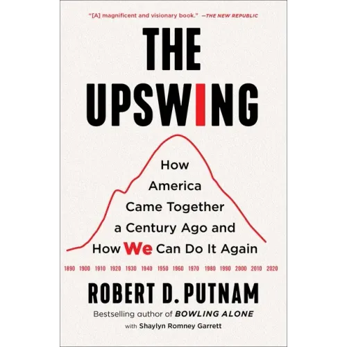 The Upswing: How America Came Together a Century Ago and How We Can Do It Again - Paperback