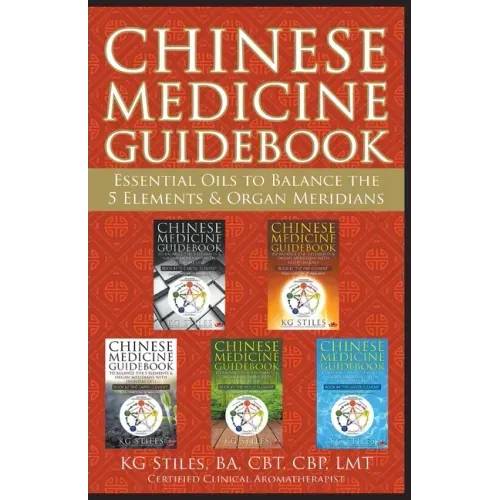 Chinese Medicine Guidebook Essential Oils to Balance the 5 Elements & Organ Meridians